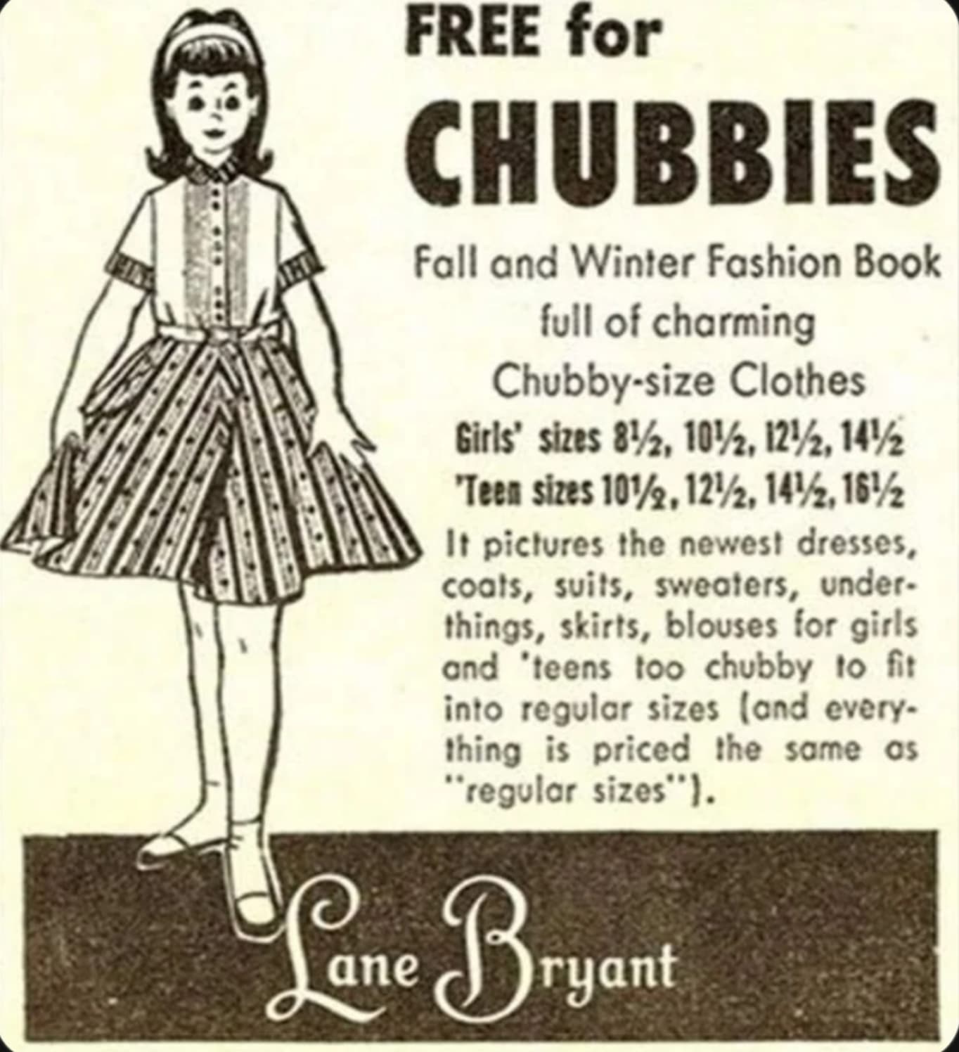 old fashion ads - Free for Chubbies Fall and Winter Fashion Book full of charming Chubbysize Clothes Girls' sizes 8, 10, 12, 14% "Teen sizes 10%, 12, 14, 16 It pictures the newest dresses, coats, suits, sweaters, under things, skirts, blouses for girls an